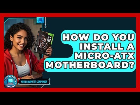 How Do You Install A Micro-ATX Motherboard? - Your Computer Companion
