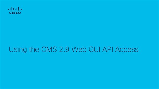 Using the CMS 2.9 Web GUI API Access - Cisco Video Portal