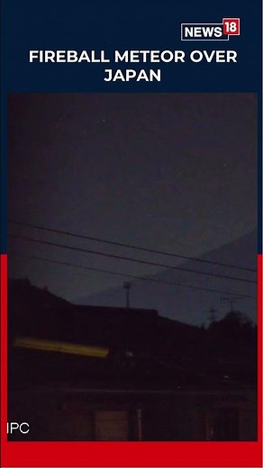 WATCH | Fireball Meteor Lights Up Japan’s Night Sky In Brilliant Blue | Beautiful Moment! | N18S