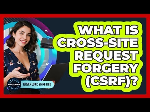 What Is Cross-Site Request Forgery (CSRF)?