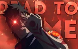 『 EDIT 』DEAD TO ME - NARUTO