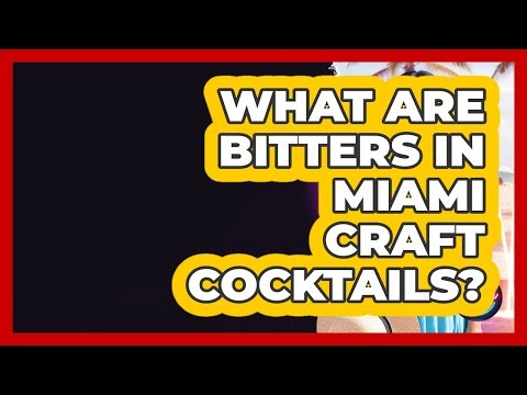 What Are Bitters In Miami Craft Cocktails? - Everything About Miami