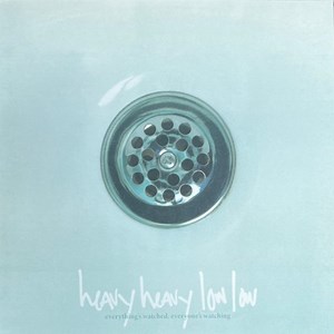 Heavy Heavy Low Low - Everything’s Watched, Everyone’s Watching