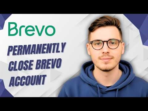 How To Permanently Close Brevo Account [2026 Guide]