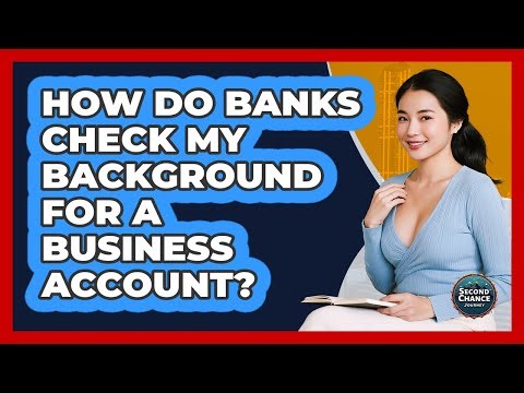 How Do Banks Check My Background For A Business Account?