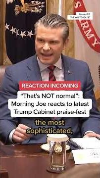 'That's NOT normal': Morning Joe reacts to latest Trump Cabinet praise-fest