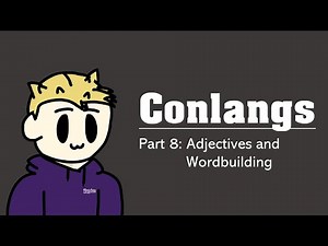 How To Create A Conlang: Episode 8 - Adjective and Wordbuilding