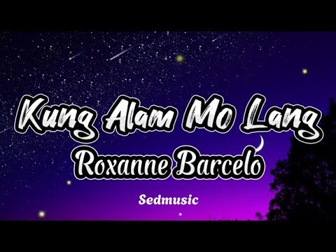 Roxanne Barcelo - Kung Alam Mo Lang (Lyrics)