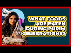 What Foods Are Eaten During Purim Celebrations?