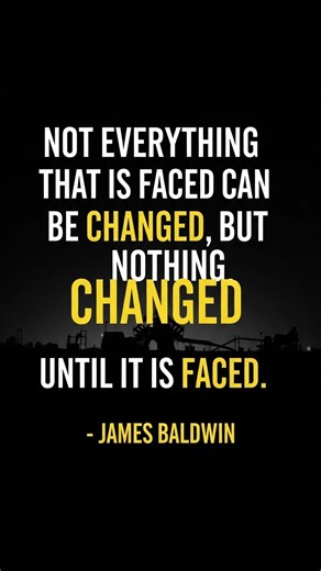 Fearless Mind Realm | "James Baldwin quote 'Not everything that is faced can be changed, but nothing changed until it is faced' on a dark industrial background... | Instagram