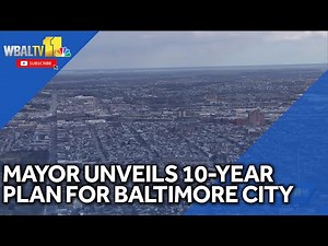 Mayor unveils 10-year plan for Baltimore; Here's what it includes