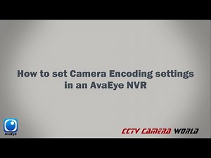 How to Set Camera Encoding Settings in an AvaEye NVR