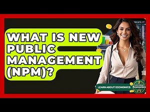 What Is New Public Management (NPM)? - Learn About Economics