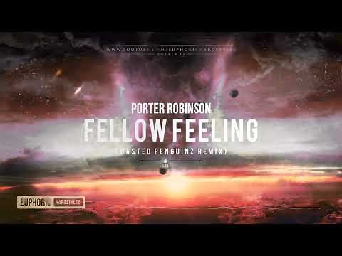 Porter Robinson - Fellow Feeling (Wasted Penguinz Remix) [Free Release]