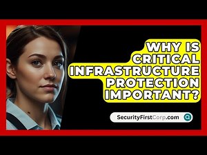 Why Is Critical Infrastructure Protection Important? - SecurityFirstCorp.com