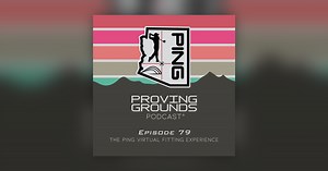 Episode 79: The PING Virtual Fitting Experience - PING Proving Grounds