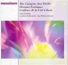 Messiaen - Paul Crossley, London Sinfonietta, Esa-Pekka Salonen - Des Canyons Aux Etoiles / Oiseaux Exotiques / Couleurs De La Cité Céleste