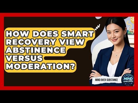 How Does SMART Recovery View Abstinence Versus Moderation? - Mind Over Substance