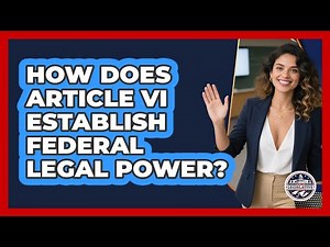 How Does Article VI Establish Federal Legal Power?