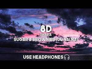 Dharia - Sugar & Brownies (Uu Nai Na) (8D Audio)