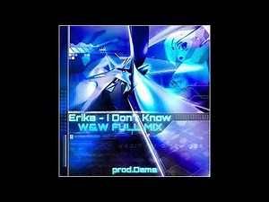 Erika - I Don't Know (W&W Festival Mix) [EXTENDED REMIX] @prod.Dame