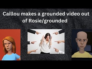 Caillou makes a grounded video out of Rosie/grounded