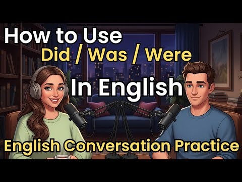 How to Use Did, Was & Were in Real English Conversations