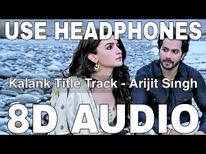 Kalank Title Track (8D Audio) || Arijit Singh || Pritam || Varun Dhawan, Alia Bhatt