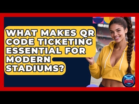 What Makes QR Code Ticketing Essential For Modern Stadiums? - Where the Fans Roar