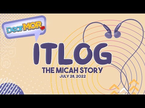 Dear MOR: "Itlog" The Micah Story 07-28-22