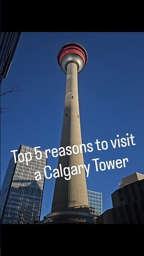Top 5 Reasons to Visit Calgary Tower
