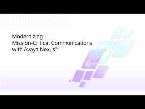 Modernizing Mission-Critical Communications with Avaya Nexus™