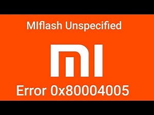 Tutorial Fix MI flash Unspecified Error 0x80004005 and Flashing Xiaomi