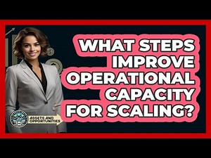 What Steps Improve Operational Capacity For Scaling?