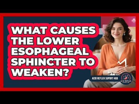What Causes The Lower Esophageal Sphincter To Weaken?