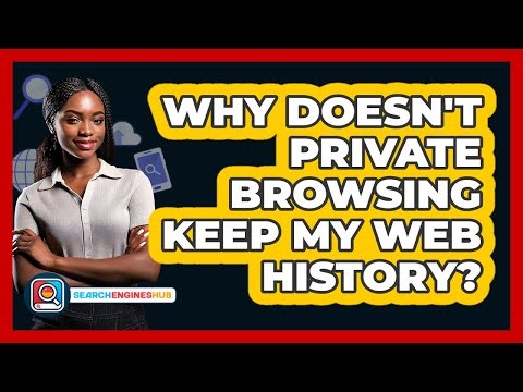 Why Doesn't Private Browsing Keep My Web History?