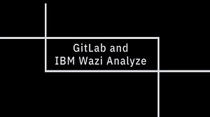 GitLab and IBM Wazi Analyze