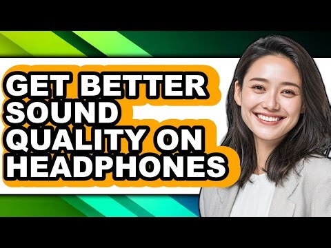 How to Get Better Sound Quality on Headphones (full Guide)