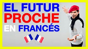 Futur Proche en francés / Futuro próximo : cómo se forma, ejemplos
