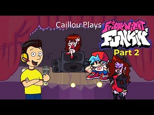 Caillou Plays Friday Night Funkin' Part 2 (Week 3 and 4)
