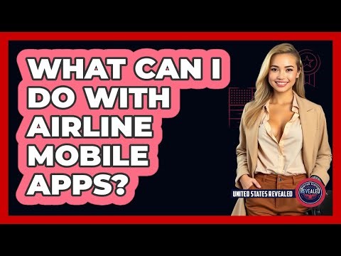 What Can I Do With Airline Mobile Apps? | United States Revealed