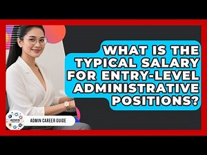 What Is The Typical Salary For Entry-level Administrative Positions? - Admin Career Guide