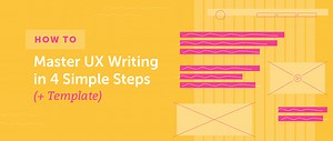 How to Master UX Writing in 4 Simple Steps (  Template)