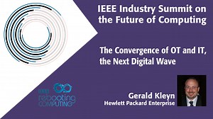 The Convergence of OT and IT, the Next Digital Wave - 2018 IEEE Industry Summit on the Future of Computing