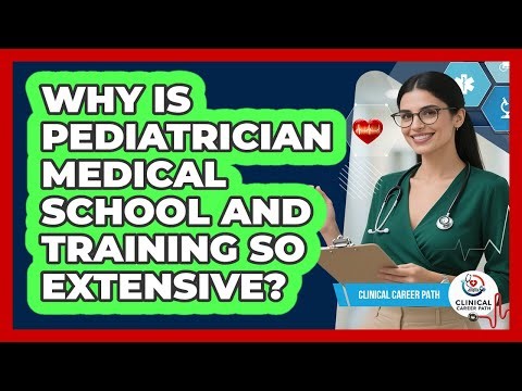 Why Is Pediatrician Medical School And Training So Extensive? - Clinical Career Path