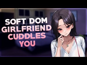 Soft Dom Girlfriend Cuddles You 💞 [F4M] [Cuddles] [Comfort] [Kisses] [Praises] [Sleep Aid]