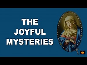 JOYFUL MYSTERIES OF THE HOLY ROSARY - THANKS TO FR. KEVIN & DANA SCALLON (OK TO SHARE)