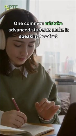 Advanced Students Speak Too Fast in PTE