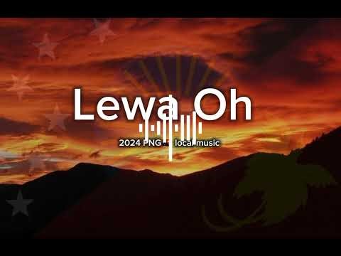 Lewa Oh_2024 PNG Latest Music🇵🇬