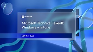 Microsoft Technical Takeoff 2026:  Windows   Intune - Microsoft Event
